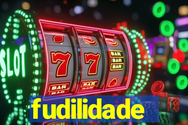 fudilidade