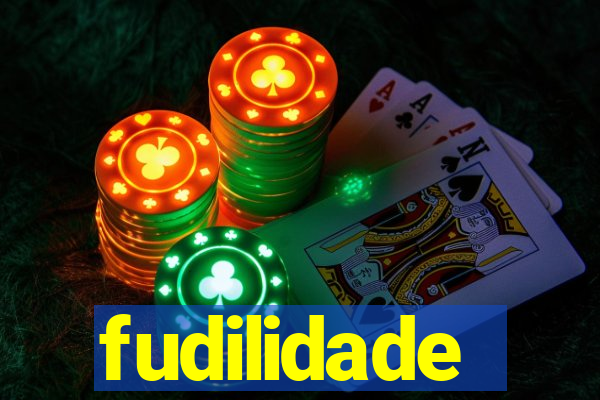 fudilidade