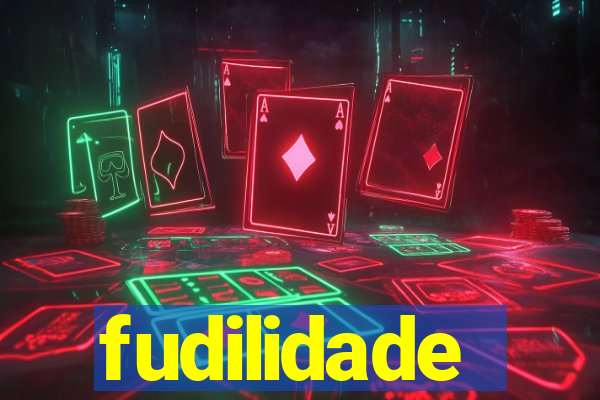 fudilidade