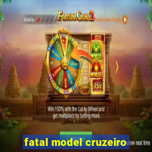 fatal model cruzeiro