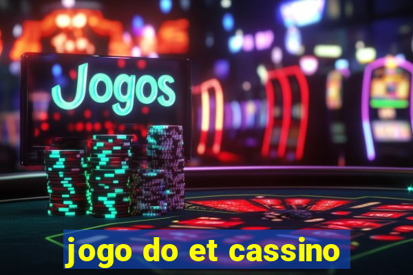 jogo do et cassino