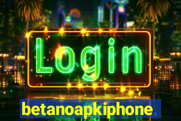 betanoapkiphone