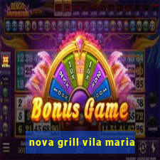 nova grill vila maria