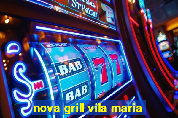 nova grill vila maria