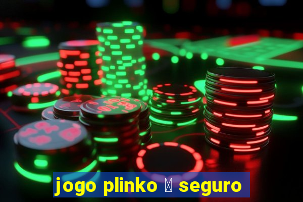 jogo plinko 茅 seguro