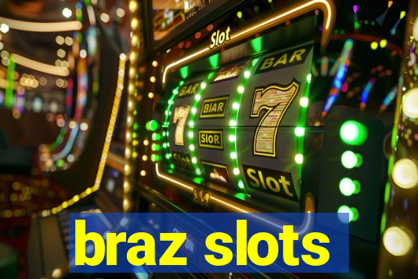 braz slots