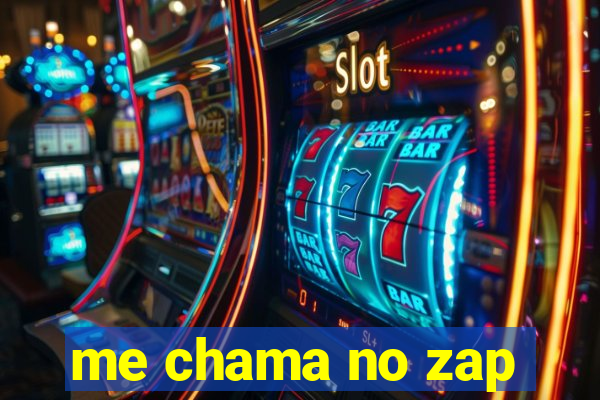 me chama no zap