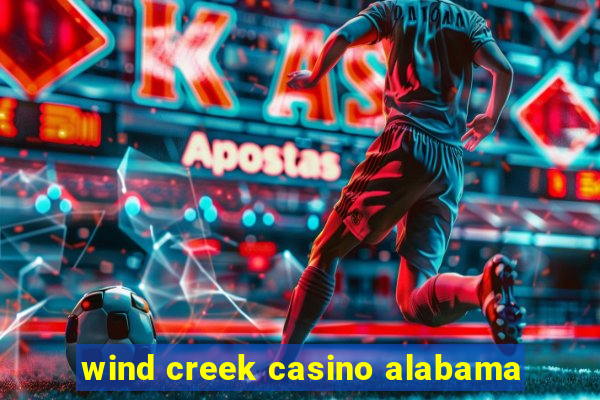 wind creek casino alabama