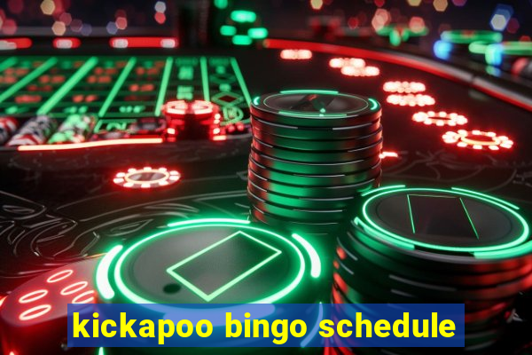 kickapoo bingo schedule