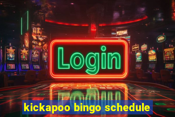 kickapoo bingo schedule