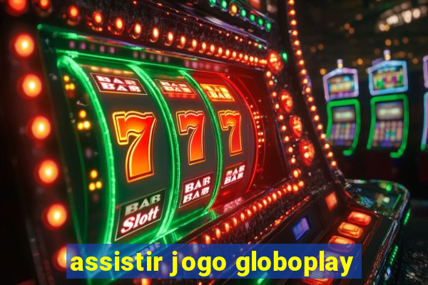 assistir jogo globoplay