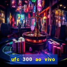 ufc 300 ao vivo online gr谩tis