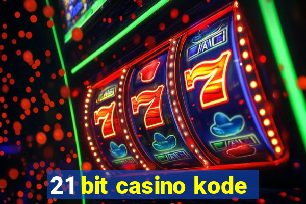 21 bit casino kode