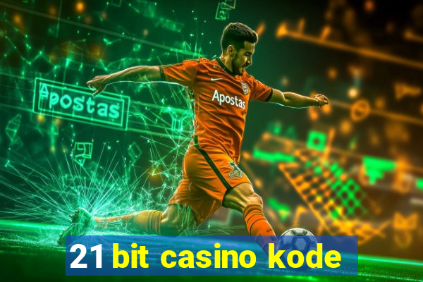 21 bit casino kode