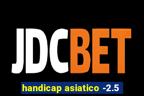 handicap asiatico -2.5