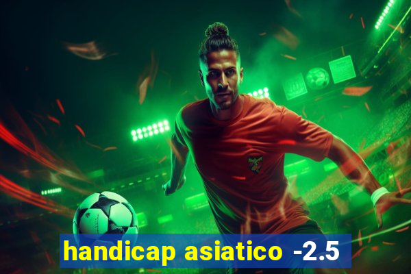 handicap asiatico -2.5