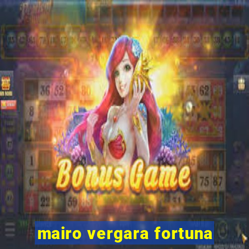 mairo vergara fortuna