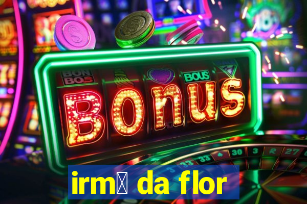 irm茫 da flor