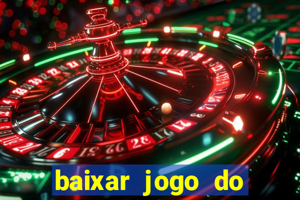 baixar jogo do tigrinho para ganhar dinheiro