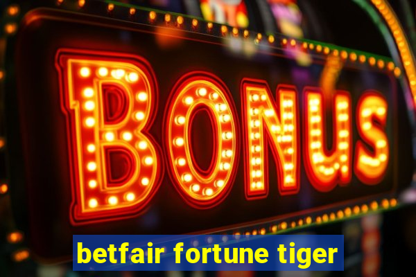 betfair fortune tiger