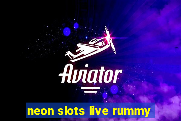 neon slots live rummy