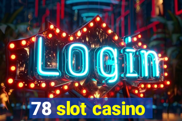 78 slot casino