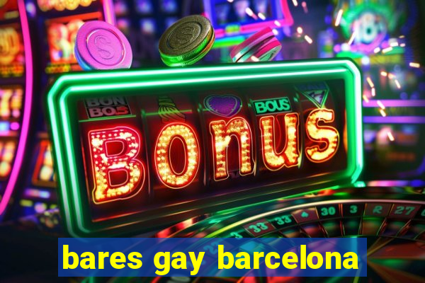 bares gay barcelona