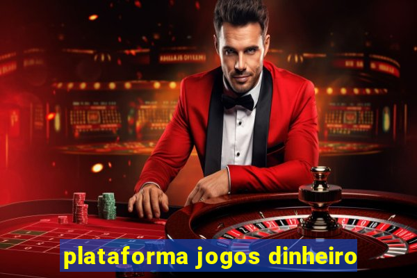 plataforma jogos dinheiro