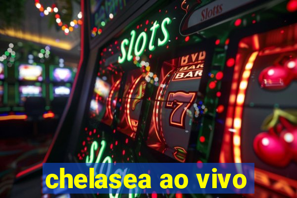 chelasea ao vivo