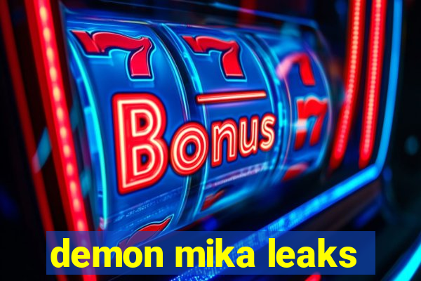 demon mika leaks