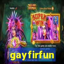 gayfirfun