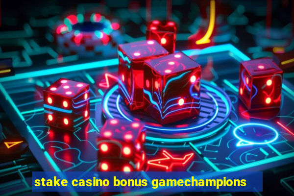 stake casino bonus gamechampions