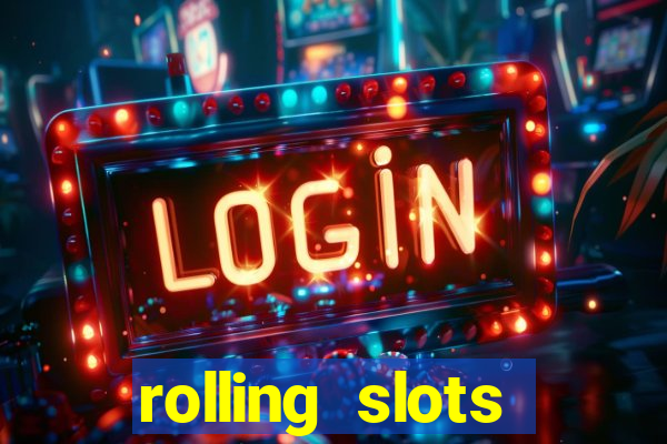 rolling slots casino login