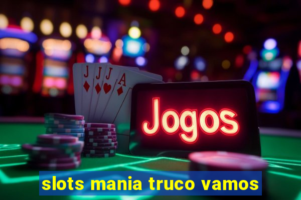 slots mania truco vamos