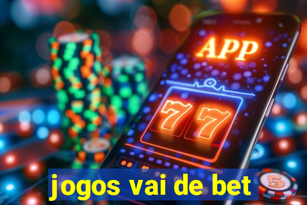 jogos vai de bet