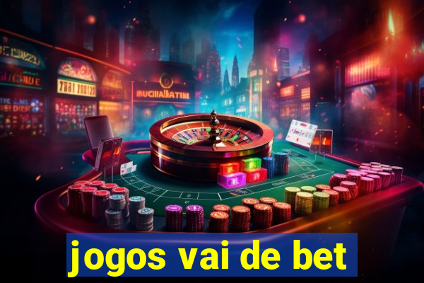 jogos vai de bet