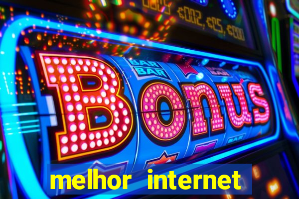 melhor internet para jogar online