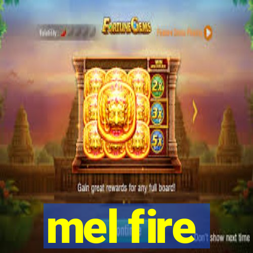 mel fire