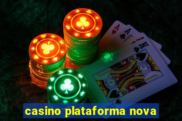 casino plataforma nova