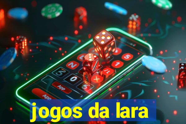 jogos da lara