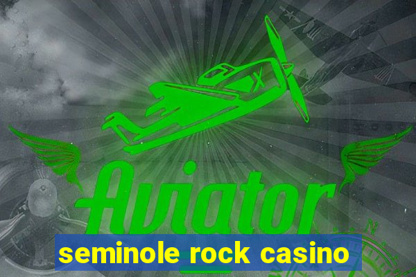 seminole rock casino