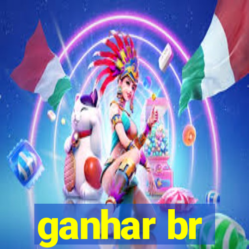 ganhar br