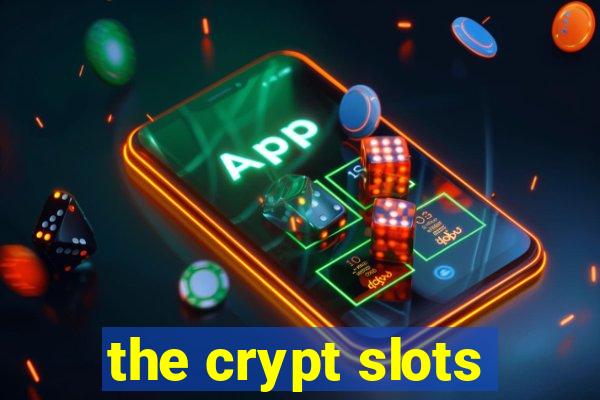 the crypt slots