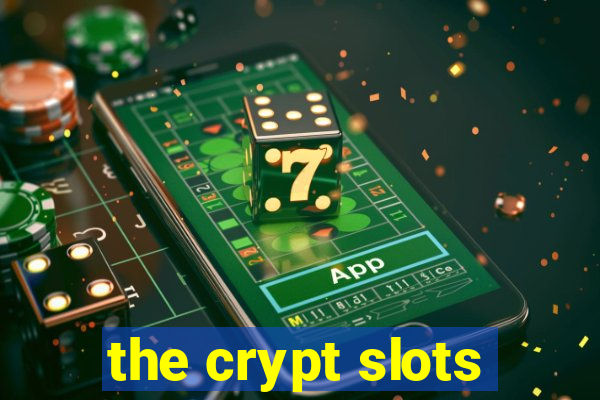 the crypt slots