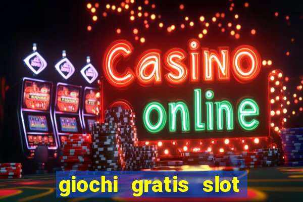 giochi gratis slot machine 2023