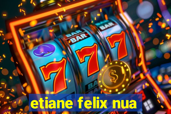 etiane felix nua