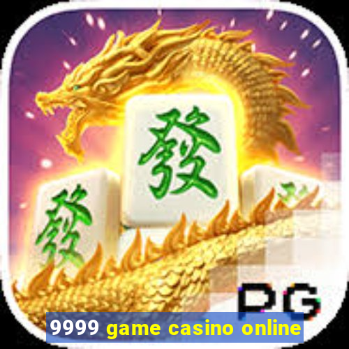 9999 game casino online