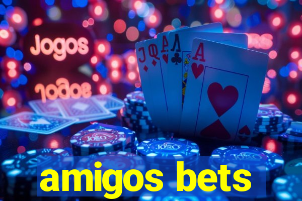 amigos bets