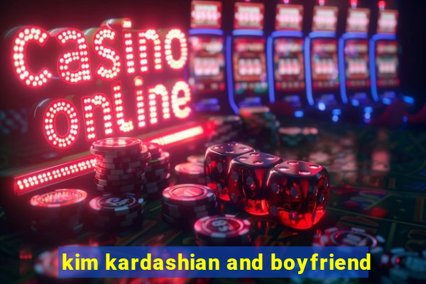 kim kardashian and boyfriend