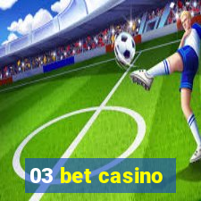 03 bet casino